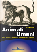 Animali umani. Storia occulta di mutaforma, trasformazioni e licantropi by Frank Hamel