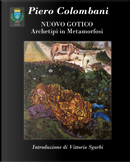 Piero Colombani. Nuovo gotico. Archetipi in metamorfosi by Annalisa Bellerio, Francesco Corsi, Gianfranco Malafarina, Mirco Manuguerra, Piero Colombani, Sandra Berresford, Vittorio Sgarbi