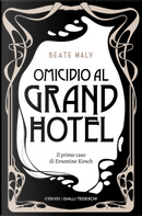 Omicidio al Grand Hotel. Il primo caso di Ernestine e Anton by Beate Maly