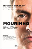 Mourinho. Tutte le sfide, le lotte e i successi dello Special One by Robert Beasley