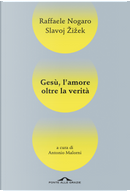 Gesù, l'amore oltre la verità by Raffaele Nogaro, Slavoj Žižek