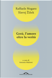 Gesù, l'amore oltre la verità by Raffaele Nogaro, Slavoj Žižek
