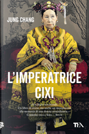 L'imperatrice Cixi. La concubina che accompagnò la Cina nella modernità by Jung Chang