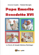 Papa emerito Benedetto XVI. La storia di Joseph Aloisius Ratzinger by Antonio Cospito, Natale Maroglio