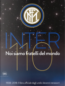 Inter 110 noi siamo fratelli del mondo. 1908-2018: il libro ufficiali degli undici decenni nerazzurri