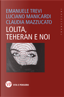 Lolita, Teheran e noi by Claudia Mazzucato, Emanuele Trevi, Luciano Manicardi