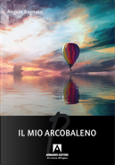 Il mio arcobaleno by Angelo Bagnato