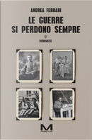 Le guerre si perdono sempre by Andrea Ferrari