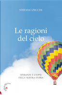 Le ragioni del cielo. Speranze e utopie della nostra storia by Stefano G. Zecchi