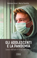 Gli adolescenti e la pandemia. Salute mentale al tempo del Covid-19 by Maria Pontillo, Stefano Vicari