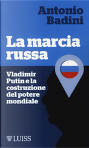 La marcia russa. Vladimir Putin e la costruzione del potere mondiale by Antonio Badini