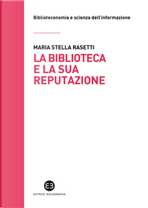 La biblioteca e la sua reputazione by Maria Stella Rasetti