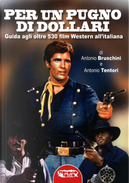 Per un pugno di dollari. Guida agli oltre 530 film western all'italiana by Antonio Bruschini, Antonio Tentori