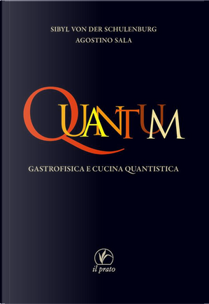 Quantum. Gastrofisica e cucina quantistica by Agostino Sala, Sibyl von der Schulenburg