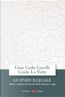 Lo Stato illegale. Mafia e politica da Portella della Ginestra a oggi by Giancarlo Caselli, Guido Lo Forte