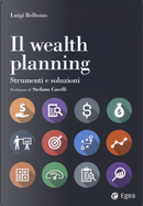 Il wealth planning. Strumenti e soluzioni by Luigi Belluzzo