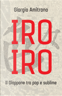 Iro iro. Il Giappone tra pop e sublime by Giorgio Amitrano