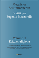 Metafisica dell'immanenza. Scritti per Eugenio Mazzarella. Vol. 2: Etica e religione
