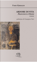 Ardore di vita. Francesco d'Assisi by Fabio Grimaldi