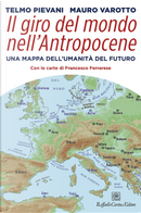 Il giro del mondo nell’Antropocene. Una mappa dell’umanità del futuro by Mauro Varotto, Telmo Pievani