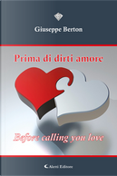 Prima di dirti amore. Before calling you love by Giuseppe Berton