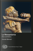 La Mesopotamia. Arte e architettura by Zainab Bahrani