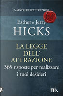 La legge dell'attrazione. 365 risposte per realizzare i tuoi desideri by Esther Hicks, Jerry Hicks