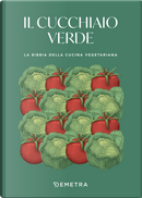 Il cucchiaio verde. La bibbia della cucina vegetariana