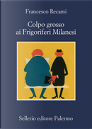 Colpo grosso ai Frigoriferi Milanesi by Francesco Recami