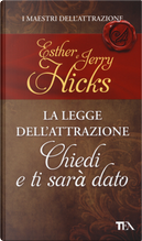 La legge dell'attrazione. Chiedi e ti sarà dato by Esther Hicks, Jerry Hicks