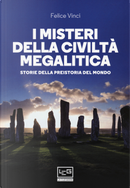 I misteri della civiltà megalitica. Storie della preistoria del mondo by Felice Vinci