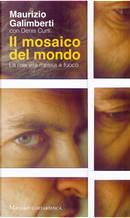 Il mosaico del mondo. La mia vita messa a fuoco by Denis Curti, Maurizio Galimberti