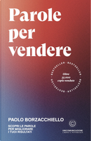 Parole per vendere. Scopri le parole per migliorare i tuoi risultati by Paolo Borzacchiello