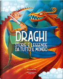 Draghi. Storie e leggende da tutto il mondo by Tea Orsi