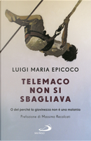 Telemaco non si sbagliava. O del perché la giovinezza non è una malattia by Luigi Maria Epicoco