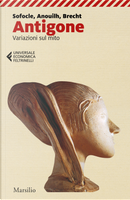 Antigone. Variazioni sul mito by Bertolt Brecht, Jean Anouilh, Sofocle