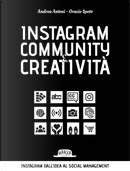 Instagram community creatività. Instagram dall'idea al social managemnt by Andrea Antoni, Orazio Spoto