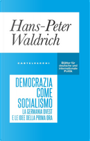 Democrazia come socialismo. La Germania Ovest e le idee della prima ora by Hans-Peter Waldrich