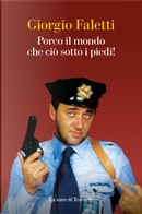 Porco il mondo che ciò sotto i piedi! by Giorgio Faletti