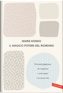 Il magico potere del riordino. Il metodo giapponese che trasforma i vostri spazi e la vostra vita by Marie Kondo