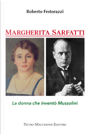Margherita Sarfatti. La donna che inventò Mussolini by Roberto Festorazzi