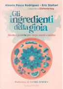 Gli ingredienti della gioia. Ricette e pratiche per corpo, mente e anima by Alessia Posca Rodriguez, Eric Staltari