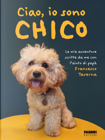 Ciao, io sono Chico by Francesco Taverna