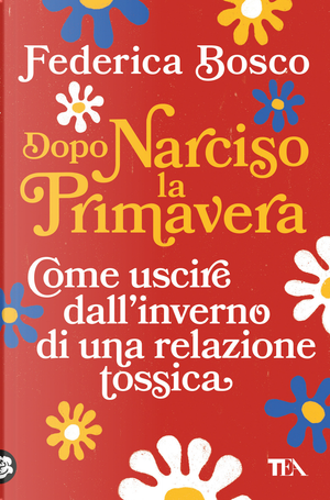 Dopo Narciso la primavera. Come uscire dal lungo inverno di una relazione tossica by Federica Bosco