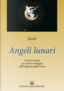 Angeli lunari. 28 invocazioni per trarre vantaggio dall'influenza della luna by Haziel
