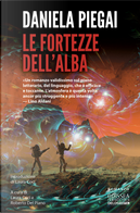 Le fortezze dell'alba by Daniela Piegai