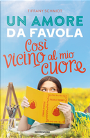 Un amore da favola. Così vicino al mio cuore by Tiffany Schmidt