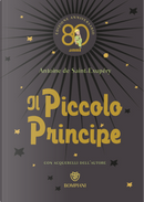 Il Piccolo Principe. Ediz. anniversario 80 anni by Antoine de Saint-Exupéry
