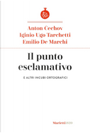 Il punto esclamativo. E altri incubi ortografici by Anton Cechov, Emilio De Marchi, Iginio Ugo Tarchetti