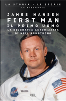 First man. Il primo uomo. La biografia autorizzata di Neil Armstrong by James R. Hansen